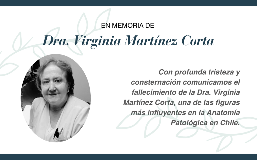 En Memoria de la Dra. Virginia Martínez Corta, Maestra de la Patología Chilena.